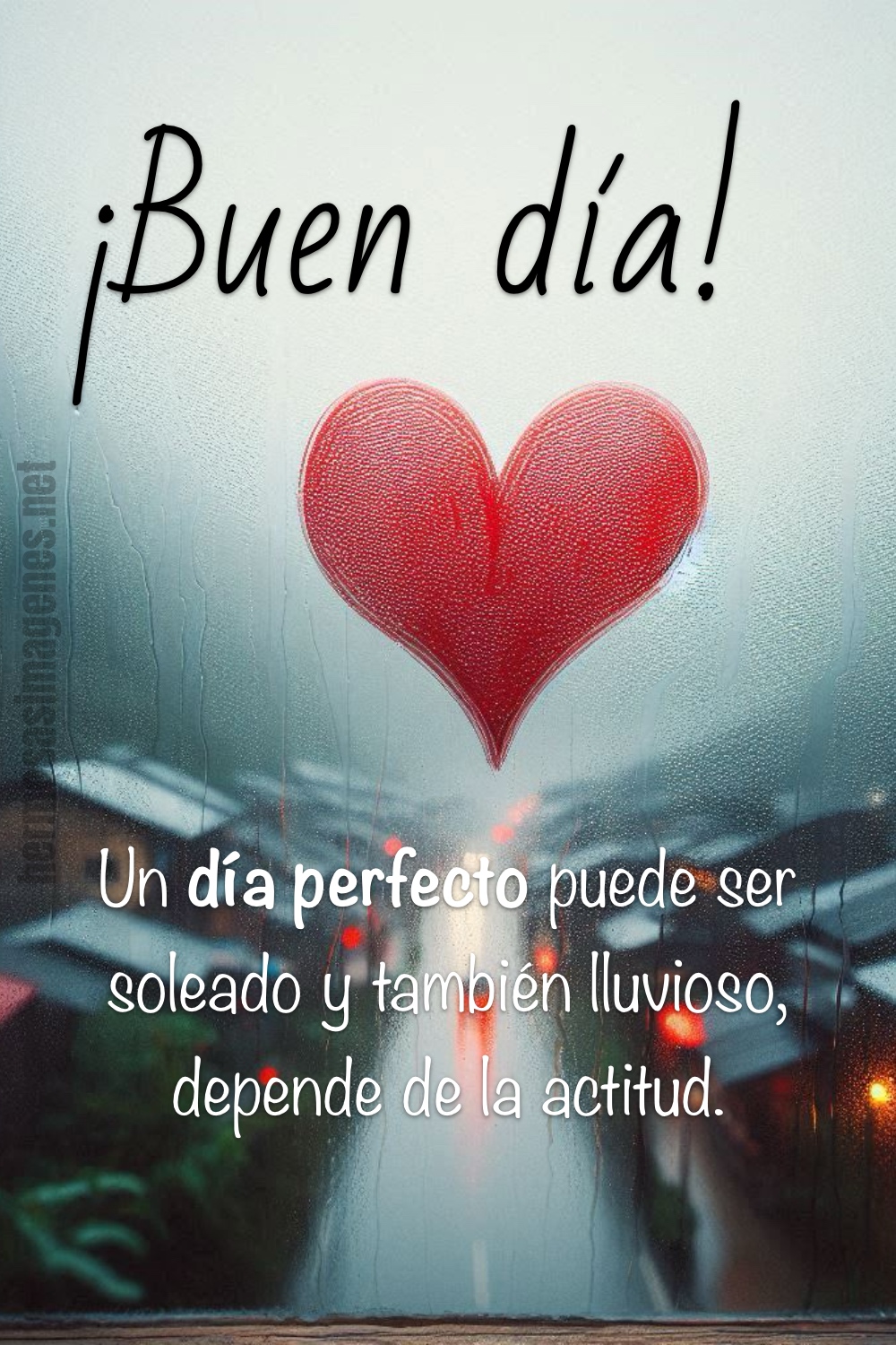 ¡Buen día! Un día perfecto puede se soleado y también lluvioso, depende de la actitud.